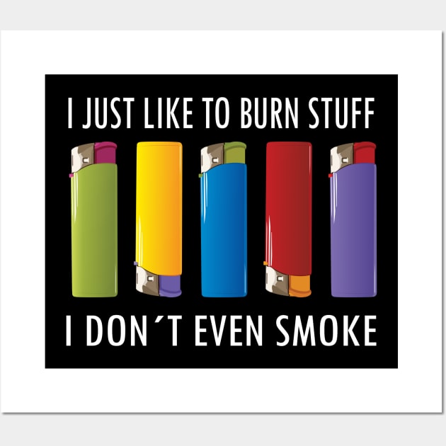 Just Like To Burn Things, Funny Quote, Funny Gift Wall Art by Tesign2020